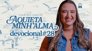 Aquieta minh’alma - DEVOCIONAL #28 - THAMIRES GARCIA