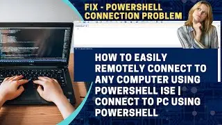 How to Easily Remotely connect to any computer using Powershell ISE | Connect to pc using powershell