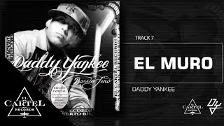 Daddy Yankee - 07. El Muro (Bonus Track Version) (Audio Oficial)