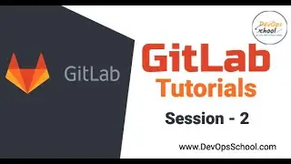 Gitlab Tutorials - Session   2