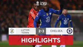 The Blues Scrape Past Luton to Reach Last Eight | Luton Town 2-3 Chelsea | Emirates FA Cup 2021-22