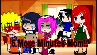 ‼️⏰5 More Minutes Mom⏰‼️ || Meme || Naruto Gacha