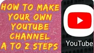 How to make your own You Tube Channel A to Z Steps..