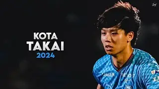 Kota Takai 高井 幸大 2024 - Defensive Skills, Tackles & Goals - Japanese Wall | HD