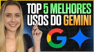 5 Melhores Formas de usar o Gemini | IA do Google