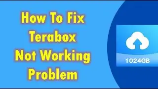 How To Fix Terabox Not Working Problem