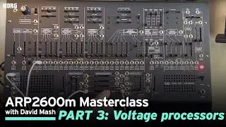 ARP 2600m Masterclass with David Mash / Part 3: Voltage processors