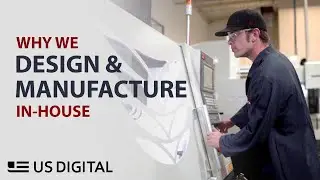 Why we design and manufacture in-house | US Digital