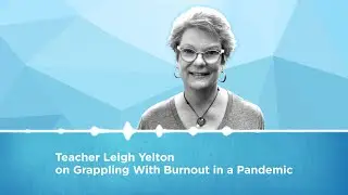 Grappling With Burnout in a Pandemic