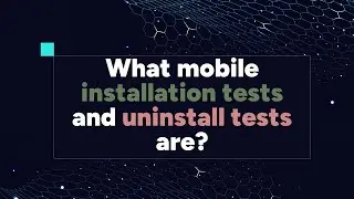 Mobile App Installation and Uninstaltion testing tutorial