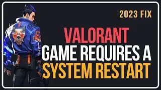 How To Fix VALORANT Your Game Requires a System Restart To Play