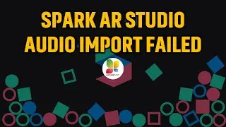 Spark AR Import Failed | Failed to Import Audio