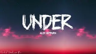 Alex Hepburn - Under (Lyrics)