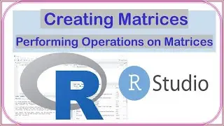 How to Create Matrices and Perform matrix Operations in R