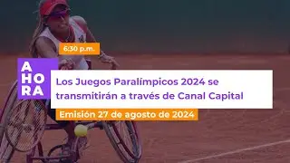 Los Juegos Paralímpicos 2024 se transmitirán por Canal Capital l AHORA l 27 de agosto de 2024