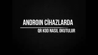 Android Cihazlarda QR Kod Nasıl Okutulur