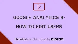 Google Analytics: GA4:  How to edit users