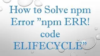 How to Solve npm Error "npm ERR! code ELIFECYCLE"