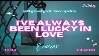 Ive Always Been Lucky in Love (Self Hypnosis Hypnotic Revision Repetition)