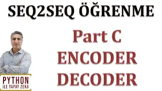 SEQ2SEQ Öğrenme: Part C Encoder Decoder Modelini Keras ile Kodlayalım