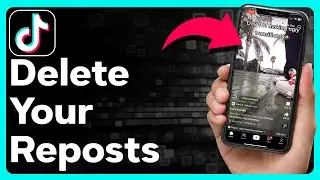 How To Delete Reposts On TikTok