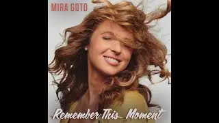 Mira Goto - Remember This Moment