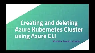 Creating and deleting Azure Kubernetes Cluster using Azure CLI