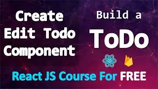 Build a TODO app with React and Firebase • Edit Todo Component • PART 12