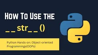 03. How To Use the __str__()  : Object-oriented Programmings (OOPs)