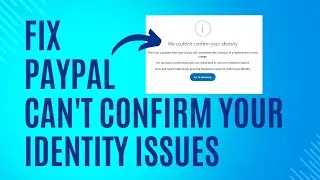 How to Fix PayPal Cant Confirm Your Identity issues 2024?