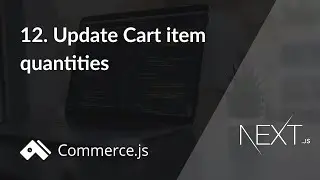 #12. Update Cart item quantities | Create a Next.js store with Commerce.js