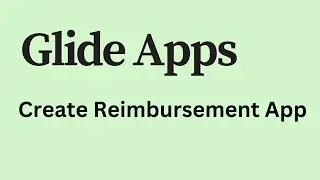 Glide Apps - How to Create Employee Reimbursement App