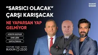 Sarsıcı Olacak, Çarşı Karışacak | Emre Şirin Hüseyin Selimler | Ekonomi Ekranı