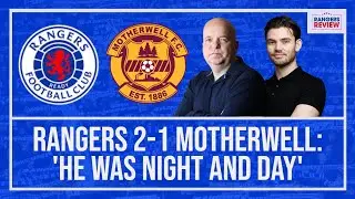 ‘His impact was night and day’ - Analysing Rangers 2-1 Motherwell