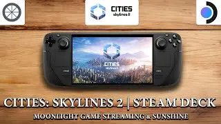 Cities: Skylines 2 | Steam Deck Gameplay | Moonlight Game Streaming & Sunshine
