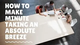 How to make minute taking an absolute breeze