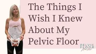 The Things I Wish I Knew About My Pelvic Floor