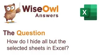 Wise Owl Answers - How do I hide all but the selected sheets in Excel?