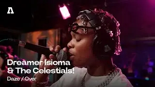 Dreamer Isioma & The Celestials! - Daze / Over | Audiotree Live