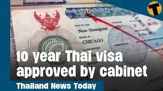 Thailand News Today | Thai government approves 10 year visa program