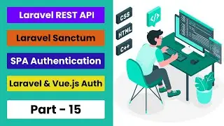 Part 15 - Laravel and Vue js SPA Authentication using Laravel Sanctum