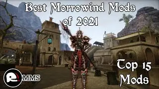 Top 15 - The Best Morrowind Mods of 2021