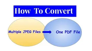 How to Convert Multiple JPEG files to One PDF File -  Very Simple and Quick