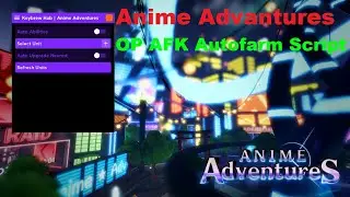 Anime Advantures OP AFK Autofarm Script | Auto Upgrade, Auto Use Abilities [LuaXe]