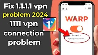 Fix 1111 vpn problem 2024 | 1111 vpn connection problem | 1.1.1.1 vpn not connecting |(Full Guide )