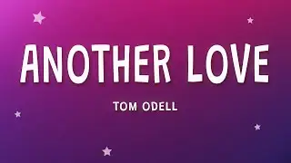 Tom Odell - Another Love (Lyrics)