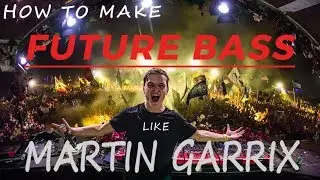 How to make a drop like MARTIN GARRIX 2017 | Future Bass Tutorial