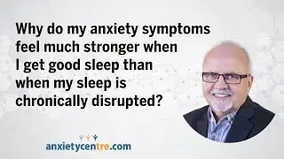 Why do my anxiety symptoms feel much stronger when I finally get good sleep?