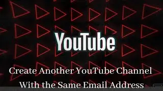 How to Create Another YouTube Channel With the Same Email Address || Create Multiple YouTube Channel