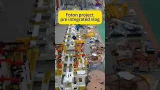 Behind the scenes: Foton project pre integrated Vlog - exclusive filming.#vehicles #welding #robot
